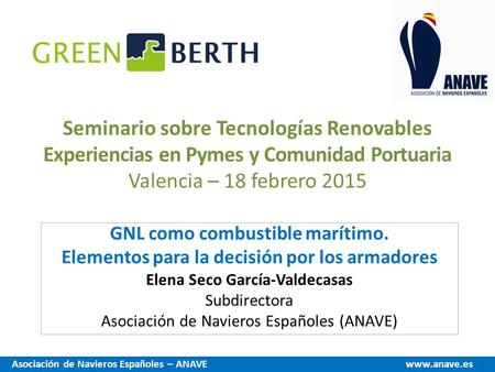 Seminario sobre Tecnologías Renovables Experiencias en Pymes y Comunidad Portuaria Valencia – 18 febrero 2015 GNL como combustible marítimo. Elementos.