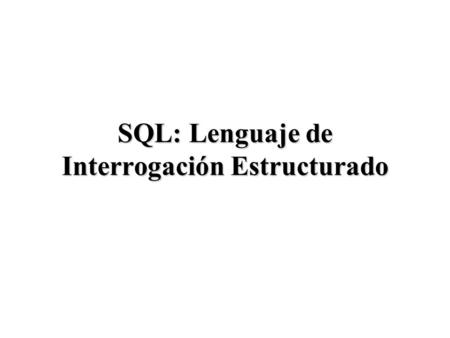 SQL: Lenguaje de Interrogación Estructurado