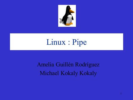 1 Amelia Guillén Rodríguez Michael Kokaly Kokaly Linux : Pipe.