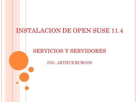 INSTALACION DE OPEN SUSE 11.4 SERVICIOS Y SERVIDORES ING. ARTHUR BURGOS.