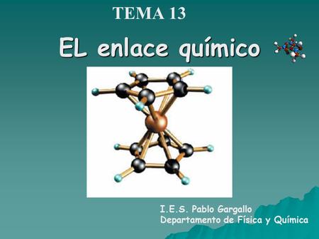 EL enlace químico TEMA 13 I.E.S. Pablo Gargallo