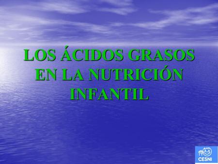 LOS ÁCIDOS GRASOS EN LA NUTRICIÓN INFANTIL