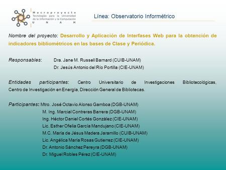 Línea: Observatorio Informétrico Nombre del proyecto: Desarrollo y Aplicación de Interfases Web para la obtención de indicadores bibliométricos en las.