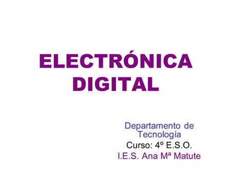 Departamento de Tecnología Curso: 4º E.S.O. I.E.S. Ana Mª Matute