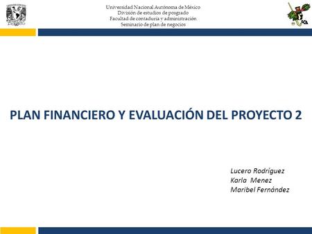 Universidad Nacional Autónoma de México División de estudios de posgrado Facultad de contaduría y administración Seminario de plan de negocios PLAN FINANCIERO.