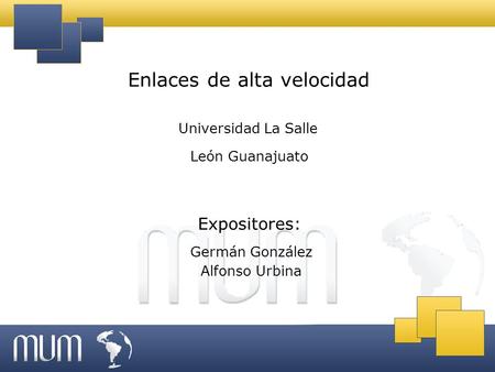Enlaces de alta velocidad Universidad La Salle León Guanajuato Expositores: Germán González Alfonso Urbina.