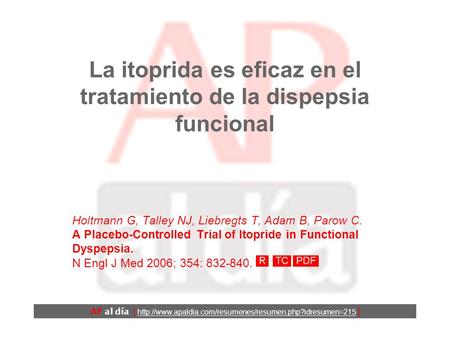 La itoprida es eficaz en el tratamiento de la dispepsia funcional Holtmann G, Talley NJ, Liebregts T, Adam B, Parow C. A Placebo-Controlled Trial of Itopride.