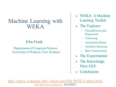 Department of Computer Science, University of Waikato, New Zealand Eibe Frank WEKA: A Machine Learning Toolkit The Explorer Classification and Regression.
