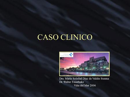 CASO CLINICO Dra. María Soledad Díaz de Valdés Susena