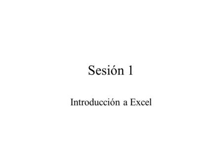 Sesión 1 Introducción a Excel.