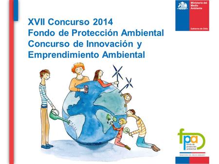 XVII Concurso 2014 Fondo de Protección Ambiental Concurso de Innovación y Emprendimiento Ambiental.