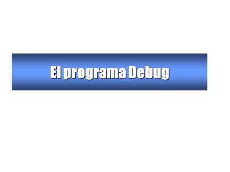 El programa Debug.