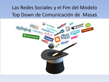 Las Redes Sociales y el Fim del Modelo Top Down de Comunicación de Masa s.