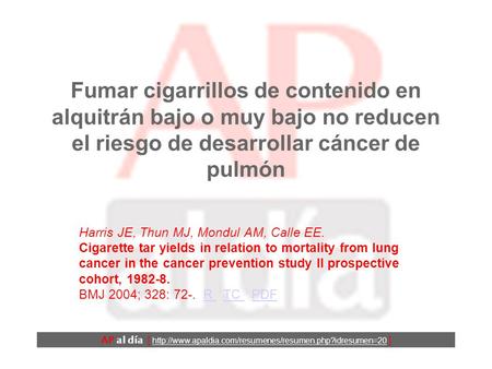 Fumar cigarrillos de contenido en alquitrán bajo o muy bajo no reducen el riesgo de desarrollar cáncer de pulmón Harris JE, Thun MJ, Mondul AM, Calle EE.