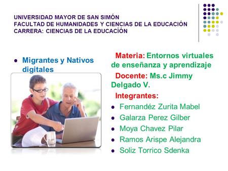 UNIVERSIDAD MAYOR DE SAN SIMÓN FACULTAD DE HUMANIDADES Y CIENCIAS DE LA EDUCACIÓN CARRERA: CIENCIAS DE LA EDUCACÍÓN Migrantes y Nativos digitales Materia: