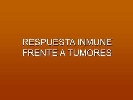RESPUESTA INMUNE FRENTE A TUMORES