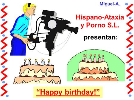 Hispano-Ataxia y Porno S.L. presentan: “Happy birthday!” Miguel-A.