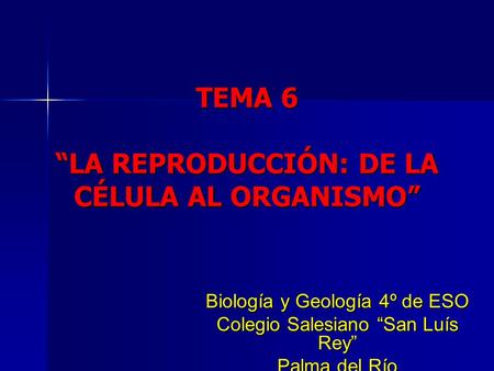TEMA 6 “LA REPRODUCCIÓN: DE LA CÉLULA AL ORGANISMO”