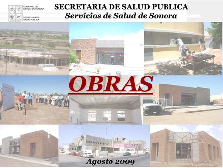 SECRETARIA DE SALUD PUBLICA Servicios de Salud de Sonora OBRAS Agosto 2009.