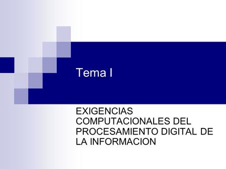 EXIGENCIAS COMPUTACIONALES DEL PROCESAMIENTO DIGITAL DE LA INFORMACION