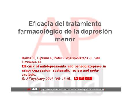 Eficacia del tratamiento farmacológico de la depresión menor Barbui C, Cipriani A, Patel V, Ayuso-Mateos JL, van Ommeren M. Efficacy of antidepressants.