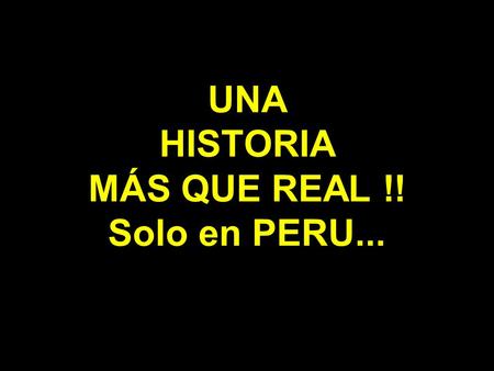 UNA HISTORIA MÁS QUE REAL !! Solo en PERU...