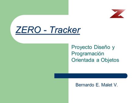 ZERO - Tracker Proyecto Diseño y Programación Orientada a Objetos Bernardo E. Malet V.