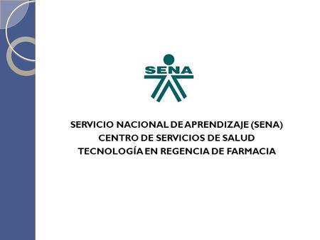 SERVICIO NACIONAL DE APRENDIZAJE (SENA) CENTRO DE SERVICIOS DE SALUD TECNOLOGÍA EN REGENCIA DE FARMACIA.