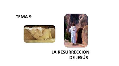 TEMA 9 LA RESURRECCIÓN DE JESÚS