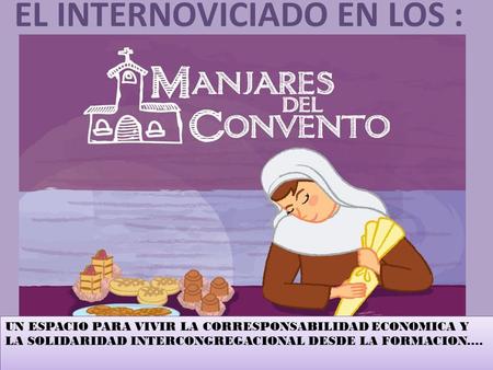 UN ESPACIO PARA VIVIR LA CORRESPONSABILIDAD ECONOMICA Y LA SOLIDARIDAD INTERCONGREGACIONAL DESDE LA FORMACION.... EL INTERNOVICIADO EN LOS :