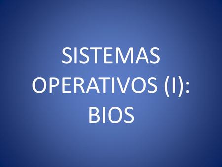 SISTEMAS OPERATIVOS (I): BIOS