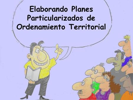 Elaborando Planes Particularizados de Ordenamiento Territorial