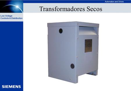 Automation and Drives Low Voltage Controls & Distribution Transformadores Secos.