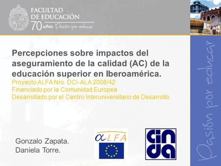 Percepciones sobre impactos del aseguramiento de la calidad (AC) de la educación superior en Iberoamérica. Proyecto ALFA Nro. DCI-ALA 2008/42 Financiado.