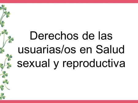 Derechos de las usuarias/os en Salud sexual y reproductiva.