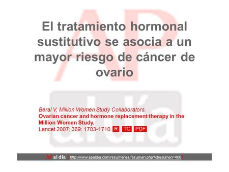 El tratamiento hormonal sustitutivo se asocia a un mayor riesgo de cáncer de ovario Beral V, Million Women Study Collaborators. Ovarian cancer and hormone.