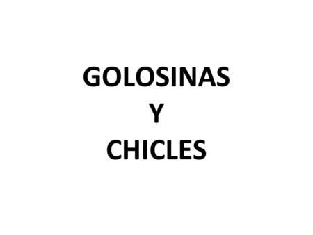 GOLOSINAS Y CHICLES.