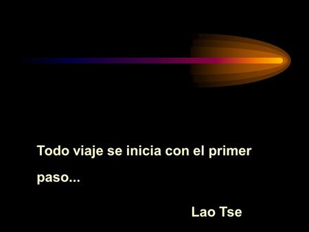 Todo viaje se inicia con el primer paso...