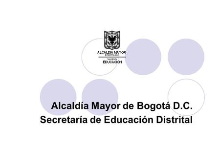 Alcaldía Mayor de Bogotá D.C. Secretaría de Educación Distrital.