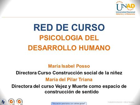 “ Educación para todos con calidad global ” RED DE CURSO PSICOLOGIA DEL DESARROLLO HUMANO María Isabel Posso Directora Curso Construcción social de la.