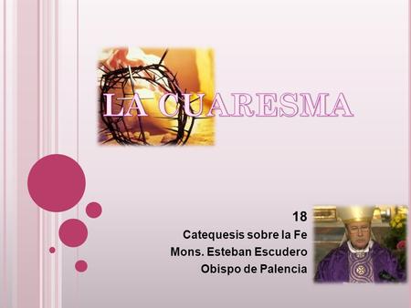 18 Catequesis sobre la Fe Mons. Esteban Escudero Obispo de Palencia.