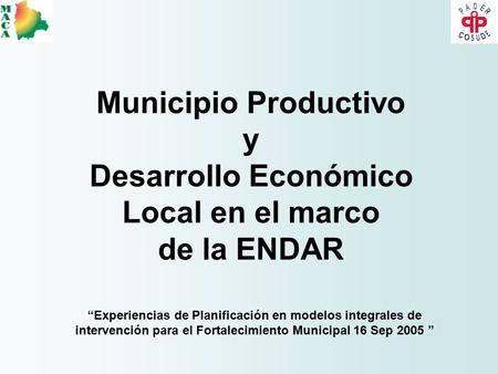 Municipio Productivo y Desarrollo Económico Local en el marco de la ENDAR “Experiencias de Planificación en modelos integrales de intervención para el.
