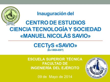 Inauguración del CENTRO DE ESTUDIOS CIENCIA TECNOLOGÍA Y SOCIEDAD «MANUEL NICOLÁS SAVIO» CECTyS «SAVIO» (Ex CEEA-EST) ESCUELA SUPERIOR TÉCNICA FACULTAD.
