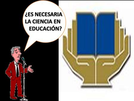 ? Por ¿ qué debe tener ustedconocimientos científicos.