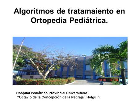 Algoritmos de tratamaiento en Ortopedia Pediátrica.