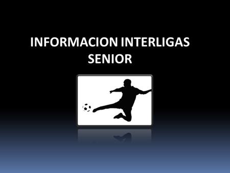 INFORMACION INTERLIGAS SENIOR