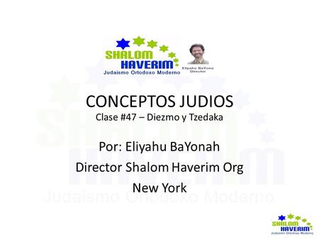 CONCEPTOS JUDIOS Clase #47 – Diezmo y Tzedaka Por: Eliyahu BaYonah Director Shalom Haverim Org New York.