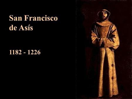 San Francisco de Asís 1182 - 1226.