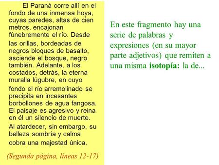 El Paraná corre allí en el fondo de una inmensa hoya, cuyas paredes, altas de cien metros, encajonan fúnebremente el río. Desde las orillas, bordeadas.