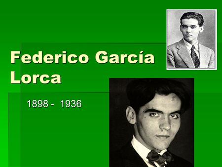 Federico García Lorca 1898 - 1936.